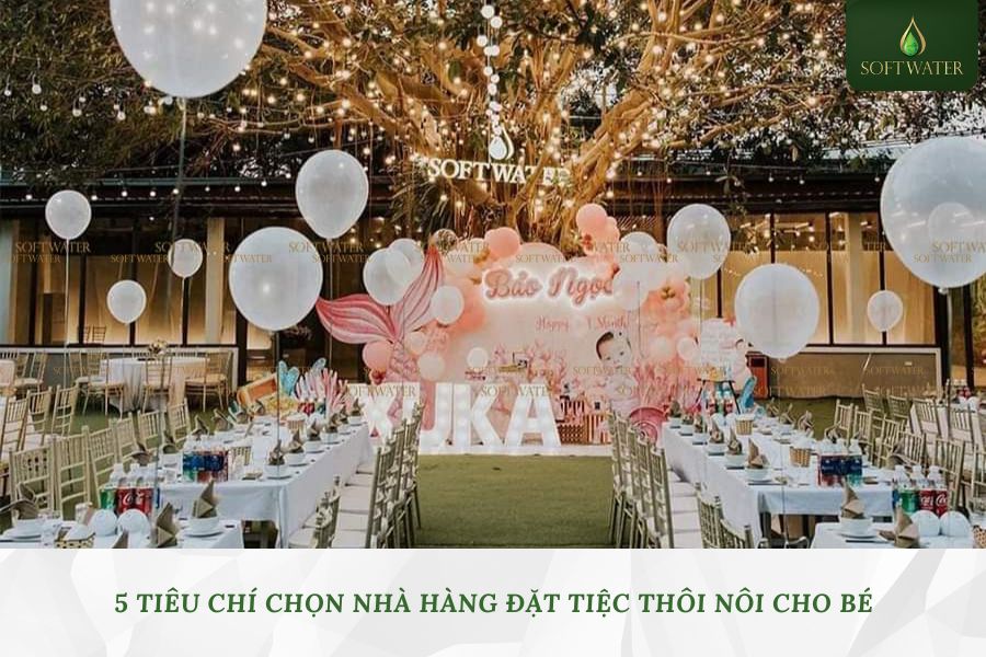 5 Tiêu Chí Chọn Nhà Hàng Đặt Tiệc Thôi Nôi Cho Bé