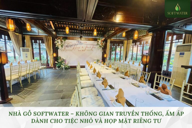 Nhà Gỗ SoftWater – Không Gian Truyền Thống, Ấm Áp Dành Cho Tiệc Nhỏ Và Họp Mặt Riêng Tư