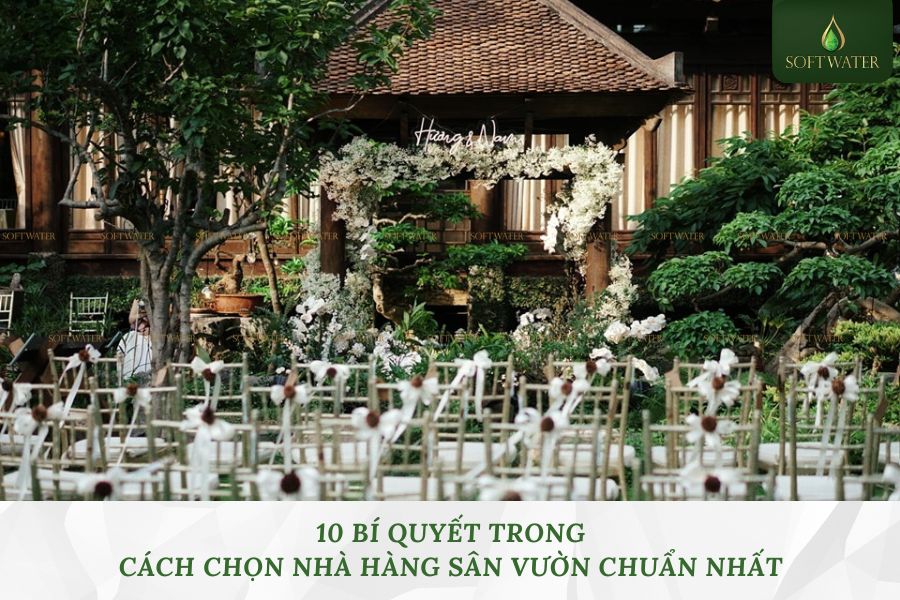 10 Bí Quyết Trong Cách Chọn Nhà Hàng Sân Vườn Chuẩn Nhất