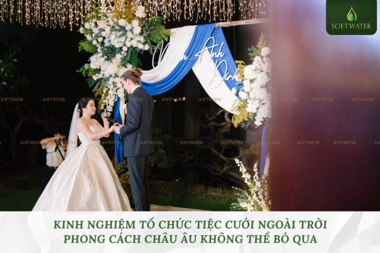 Kinh Nghiệm Tổ Chức Tiệc Cưới Ngoài Trời Phong Cách Châu Âu Không Thể Bỏ Qua